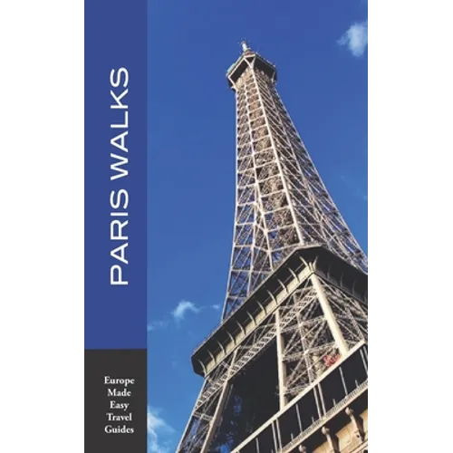 Paris Walks: Walking Tours of Neighborhoods and Major Sights of Paris (2020 edition/Europe Made Easy Travel Guides) - Paperback
