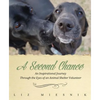 A Second Chance: An Inspirational Journey through the Eyes of an Animal Shelter Volunteer - Paperback