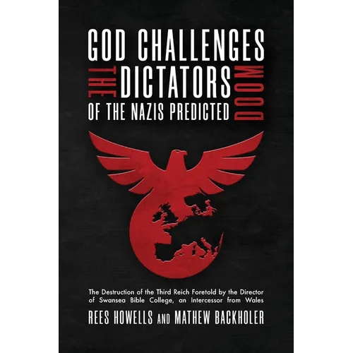 God Challenges the Dictators, Doom of the Nazis Predicted: The Destruction of the Third Reich Foretold by the Director of Swansea Bible College, An In - Paperback