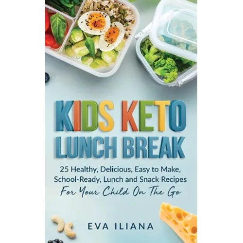 Keto Kids Lunch Break: 25 Healthy, Delicious, Easy-To-Make, School-Ready Lunch and Snack Recipes for Your Child On-The-Go - Paperback