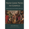 From Good News to Gospels: What Did the First Christians Say about Jesus? - Paperback