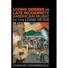Living Genres in Late Modernity: American Music of the Long 1970s - Hardcover