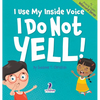 I Use My Inside Voice. I Do Not Yell!: An Affirmation-Themed Toddler Book About Yelling (Ages 2-4) - Hardcover