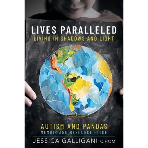 Lives Paralleled: Living in Shadows and Light - Autism and PANDAS Memoir and Resource Guide - Paperback