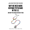 ¡Un doctor por favor!: Why We Need More Hispanic Physicians in the U.S., and Why You Should Be One of Them - Paperback