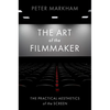 The Art of the Filmmaker: The Practical Aesthetics of the Screen - Paperback
