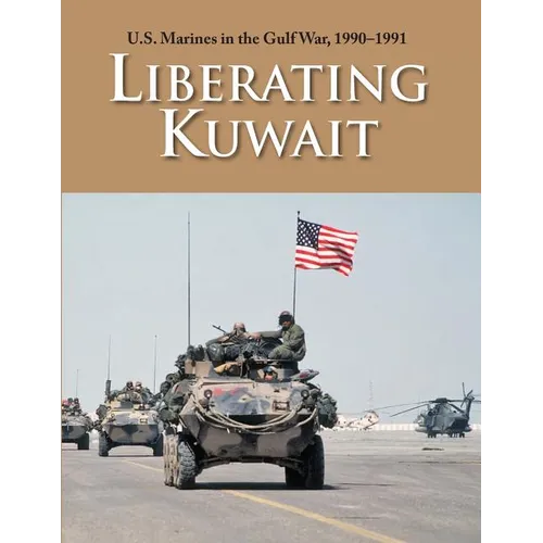 U.S. Marines in the Gulf War, 1990-1991: Liberating Kuwait - Paperback