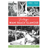 Vintage Miami Beach Glamour: Celebrities & Socialites in the Heyday of Chic - Paperback