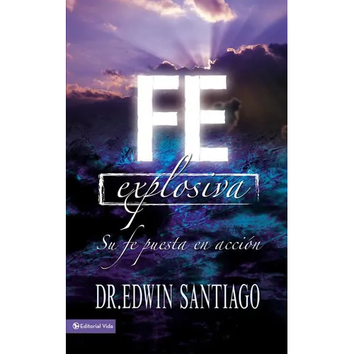 En Fe Explosiva: Su Fe Puesta En Acci��n - Paperback