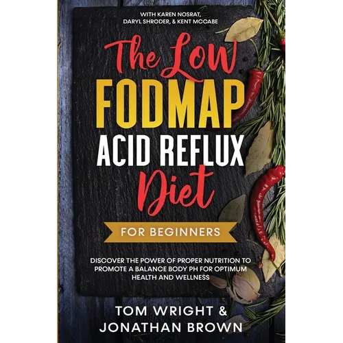 The Low Fodmap Acid Reflux Diet: For Beginners - Discover the Power of Proper Nutrition to Promote A Balance Body pH for Optimum Health and Wellness: - Paperback
