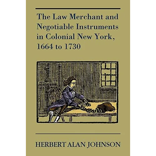 The Law Merchant and Negotiable Instruments in Colonial New York, 1664 to 1730 - Paperback