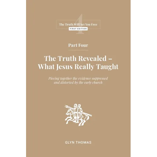 Part Four: The Truth Revealed - What Jesus Really Taught - Paperback