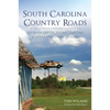 South Carolina Country Roads: Of Train Depots, Filling Stations & Other Vanishing Charms - Paperback