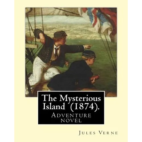 The Mysterious Island (1874). By: Jules Verne, translated By: Agnes Kinloch Kings (1824-1913): Adventure novel - Paperback