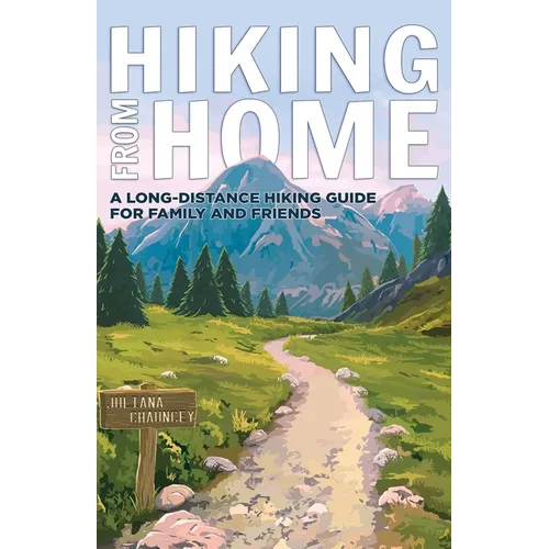 Hiking from Home: A Long-Distance Hiking Guide for Family and Friends - Paperback
