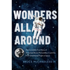 Wonders All Around: The Incredible True Story of Astronaut Bruce McCandless II and the First Untethered Flight in Space - Hardcover