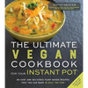The Ultimate Vegan Cookbook for Your Instant Pot: 80 Easy and Delicious Plant-Based Recipes That You Can Make in Half the Time - Paperback