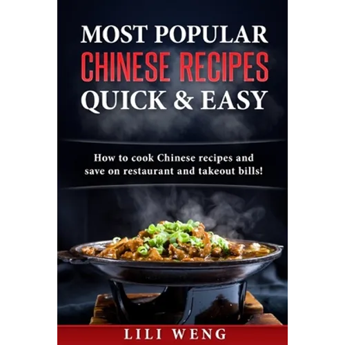 Most Popular Chinese Recipes Quick & Easy: How to cook Chinese recipes and save on restaurant and takeout bills! - Paperback