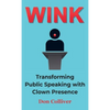 Wink: Transforming Public Speaking with Clown Presence - Hardcover