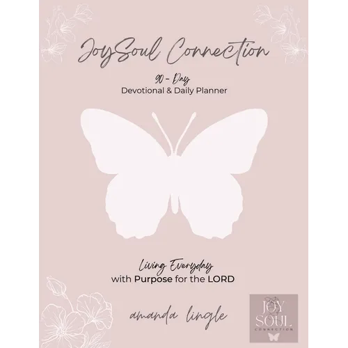 JoySoul Connection 90-Day Devotional & Daily Planner: Living Everyday with Purpose for the LORD - Paperback