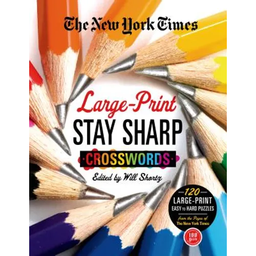 The New York Times Large-Print Stay Sharp Crosswords: 120 Large-Print Easy to Hard Puzzles from the Pages of the New York Times - Paperback