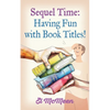 Sequel Time: Having Fun with Book Titles! - Paperback