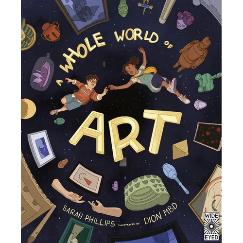 A Whole World of Art: A Time-Travelling Trip Through a Whole World of Art - Hardcover
