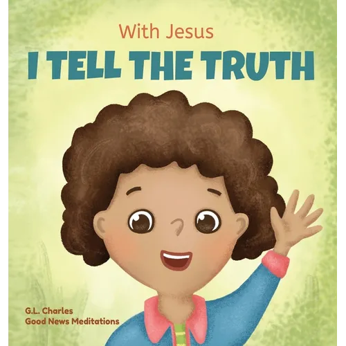 With Jesus I tell the truth: A Christian children's rhyming book empowering kids to tell the truth to overcome lying in any circumstance by teaching t - Hardcover