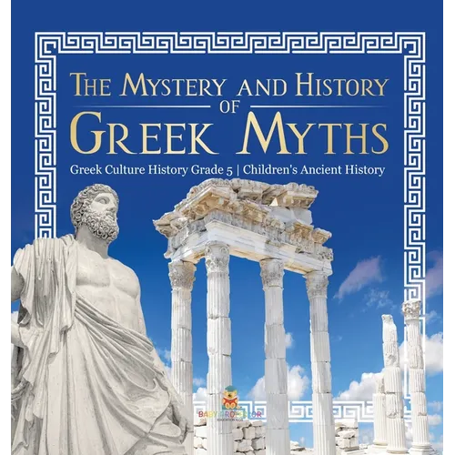 The Mystery and History of Greek Myths Greek Culture History Grade 5 Children's Ancient History - Hardcover