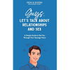 Guys, Let's Talk About Relationships and Sex: A Simple Guide to Get You Through Your Teenage Years - Paperback