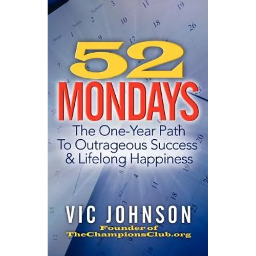 52 Mondays: The One Year Path To Outrageous Success & Lifelong Happiness - Paperback