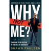 Why Not Me?: Choosing To Be Positive In The Face Of Adversity - Hardcover