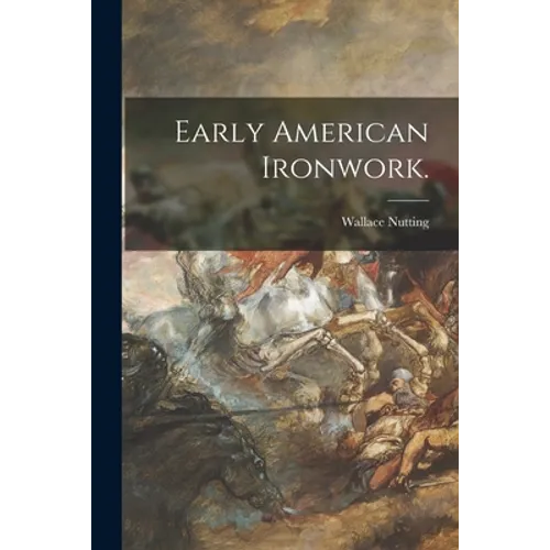 Early American Ironwork. - Paperback