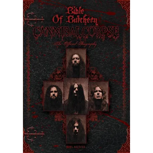 Bible Of Butchery: Cannibal Corpse: The Official Biography - Paperback