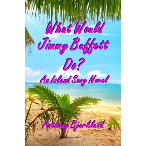 What Would Jimmy Buffett Do?: An Island Song Novel - Paperback