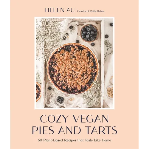 Cozy Vegan Pies and Tarts: 60 Plant-Based Recipes That Taste Like Home - Paperback