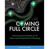 Coming Full Circle: Rediscovering Ancient Wisdom for the Modern World through Cultural Anthropology - Paperback