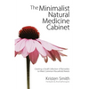 The Minimalist Natural Medicine Cabinet: Creating a Small Collection of Remedies to Meet Common Household Needs - Paperback