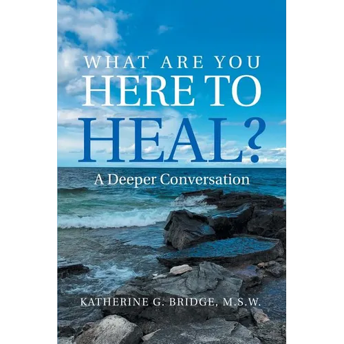 What Are You Here to Heal?: A Deeper Conversation - Paperback