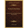 The Book of Revelation: A Study of the Last Prophetic Book of Holy Scripture - Hardcover