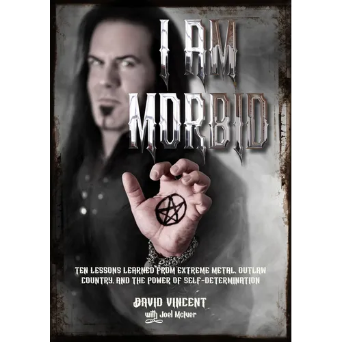 I Am Morbid: Ten Lessons Learned from Extreme Metal, Outlaw Country, and the Power of Selfdetermination - Paperback