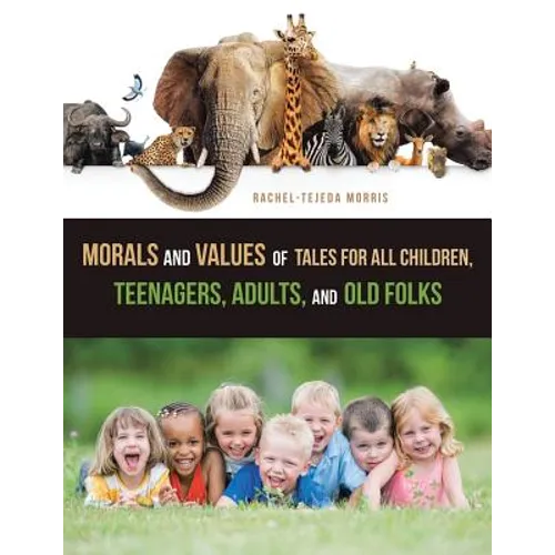 Morals and Values of Tales for All Children, Teenagers, Adults, and Old Folks - Paperback