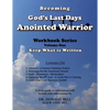 Becoming God's Last Days Anointed Warrior: Workbook Series Volume One: Keep What is Written - Paperback