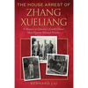 The House Arrest of Zhang Xueliang: A Memoir of Growing Up with China's Most Famous Political Prisoner - Paperback