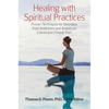 Healing with Spiritual Practices: Proven Techniques for Disorders from Addictions and Anxiety to Cancer and Chronic Pain - Hardcover