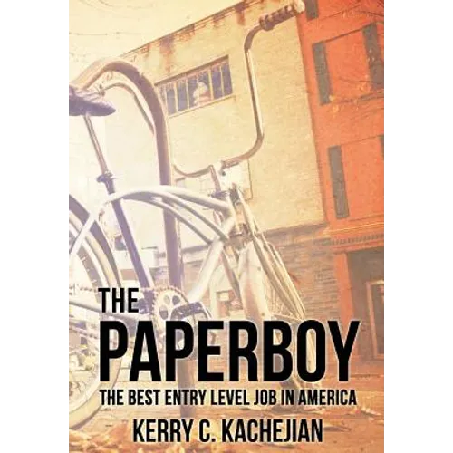 The Paperboy: The Best Entry Level Job in America - Hardcover
