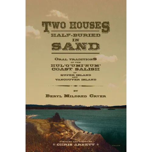 Two Houses Half-Buried in Sand: Oral Traditions of the Hul'q'umi'num' Coast Salish of Kuper Island and Vancouver Island - Paperback
