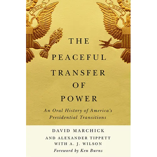 The Peaceful Transfer of Power: An Oral History of America's Presidential Transitions - Hardcover