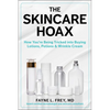The Skincare Hoax: How You're Being Tricked Into Buying Lotions, Potions & Wrinkle Cream - Hardcover