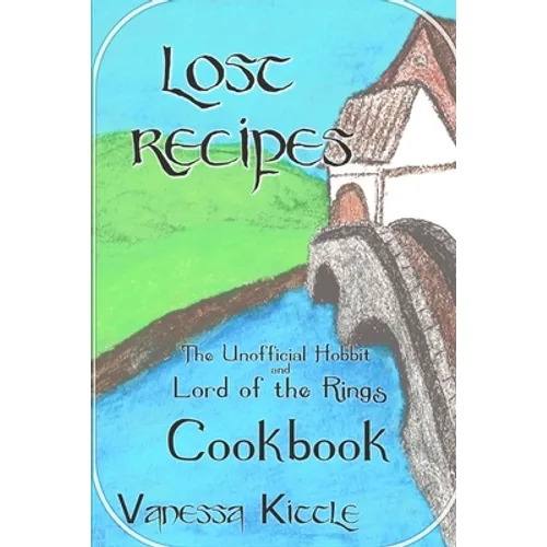 Lost Recipes The Unofficial Hobbit and Lord of the Rings Cookbook - Paperback
